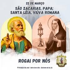São Zacarias, Papa; Santa Léia, viúva romana.